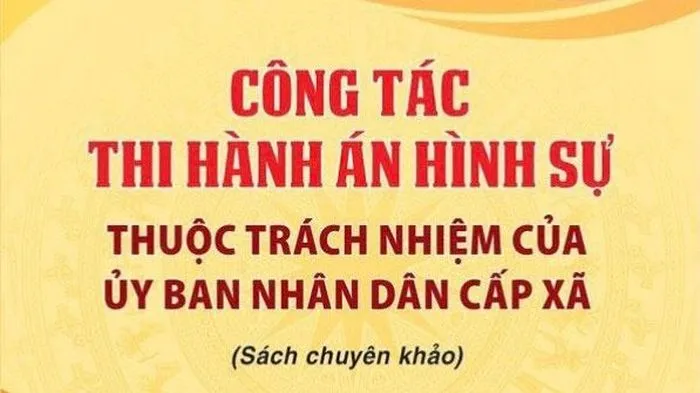 Công tác thi hành án hình sự thuộc trách nhiệm của UBND cấp xã